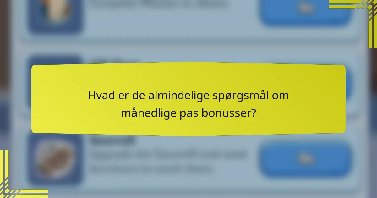 Hvad er de almindelige spørgsmål om månedlige pas bonusser?