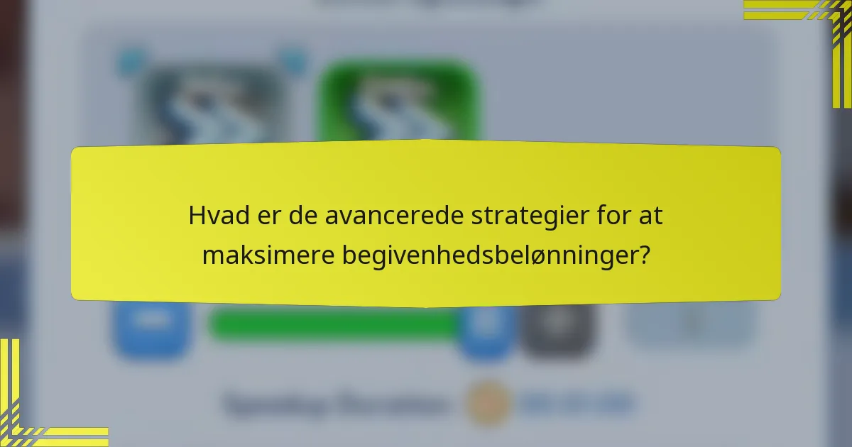 Hvad er de avancerede strategier for at maksimere begivenhedsbelønninger?