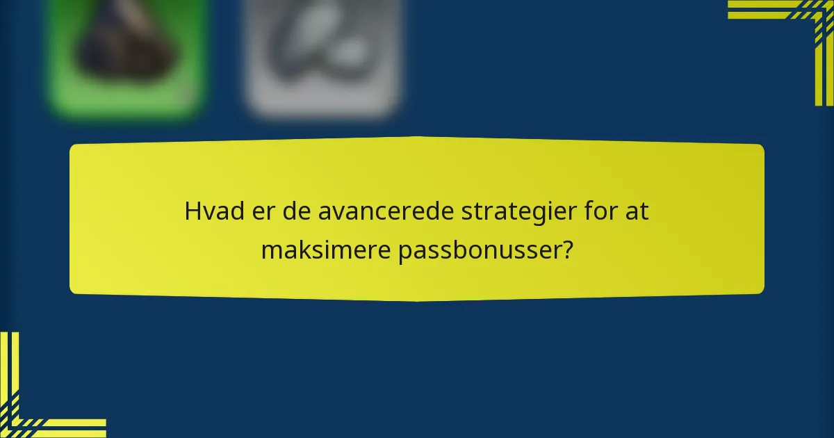 Hvad er de avancerede strategier for at maksimere passbonusser?