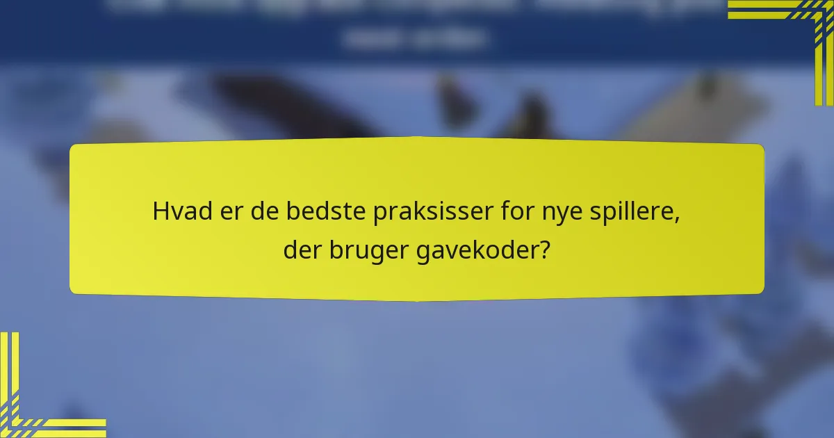 Hvad er de bedste praksisser for nye spillere, der bruger gavekoder?