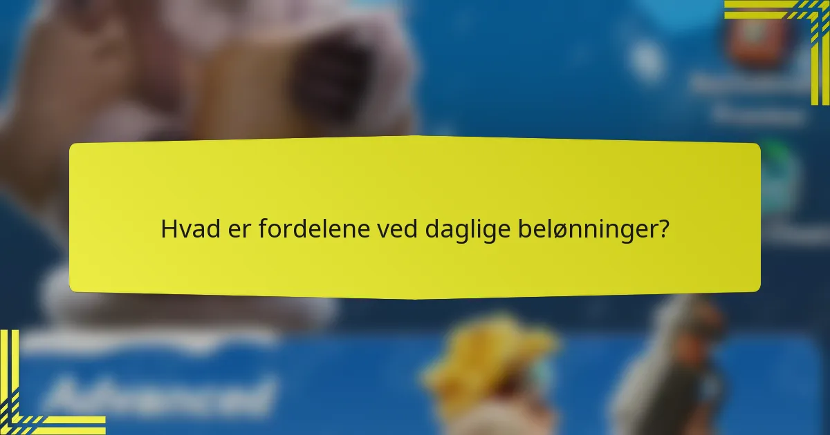 Hvad er fordelene ved daglige belønninger?