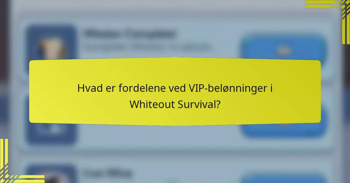 Hvad er fordelene ved VIP-belønninger i Whiteout Survival?