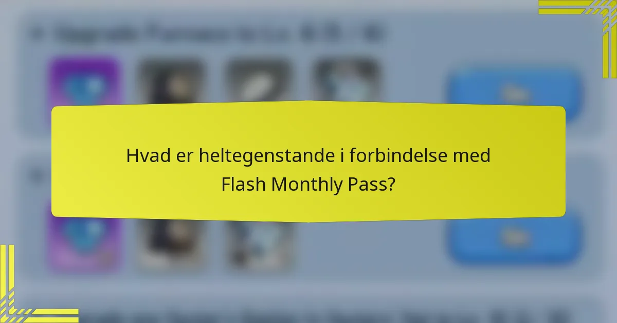 Hvad er heltegenstande i forbindelse med Flash Monthly Pass?