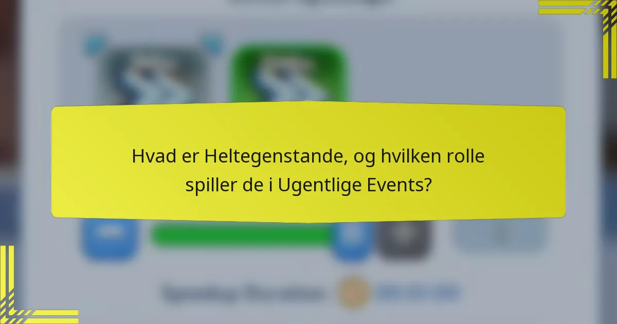 Hvad er Heltegenstande, og hvilken rolle spiller de i Ugentlige Events?