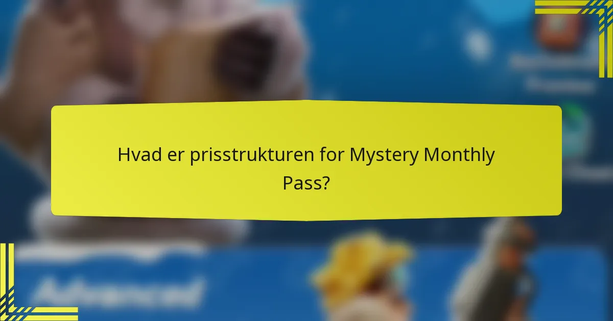 Hvad er prisstrukturen for Mystery Monthly Pass?