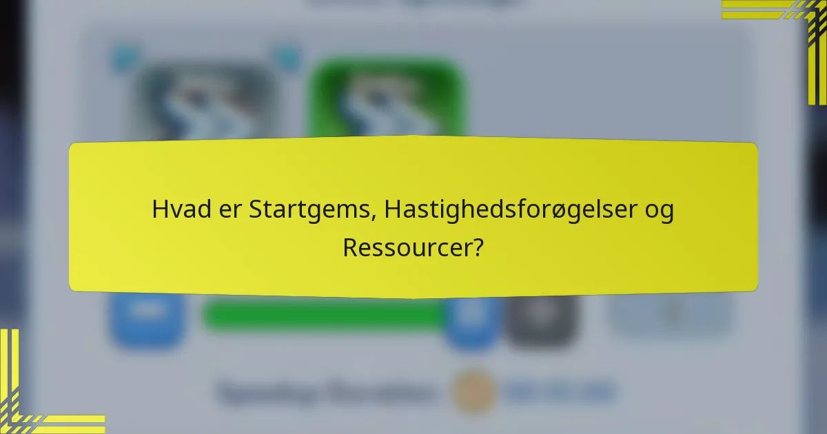 Hvad er Startgems, Hastighedsforøgelser og Ressourcer?