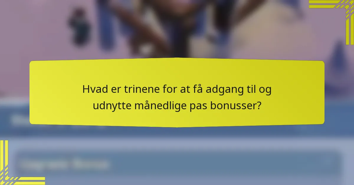 Hvad er trinene for at få adgang til og udnytte månedlige pas bonusser?