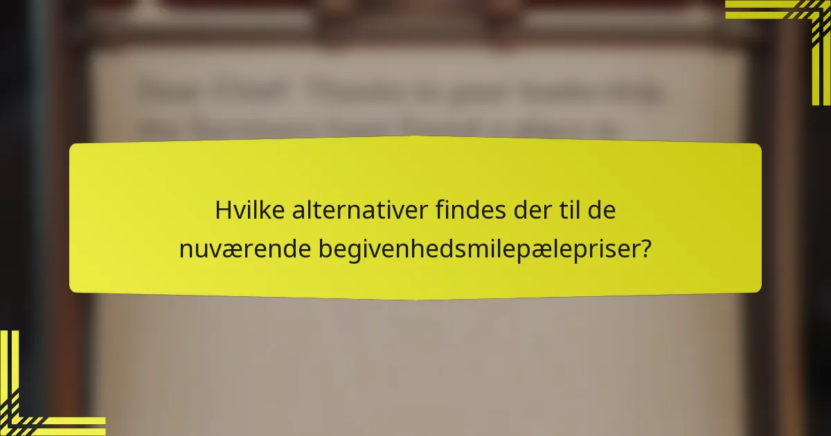 Hvilke alternativer findes der til de nuværende begivenhedsmilepælepriser?