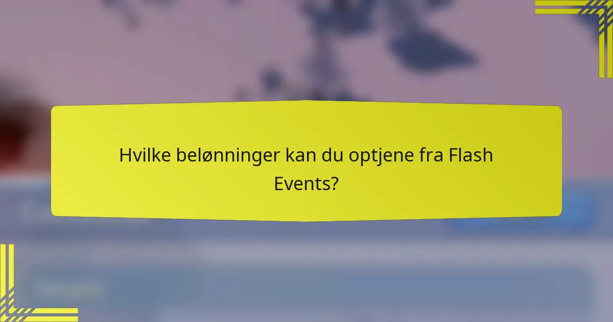 Hvilke belønninger kan du optjene fra Flash Events?