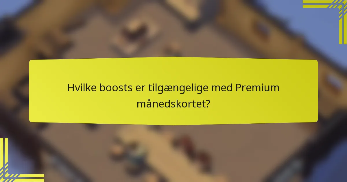 Hvilke boosts er tilgængelige med Premium månedskortet?
