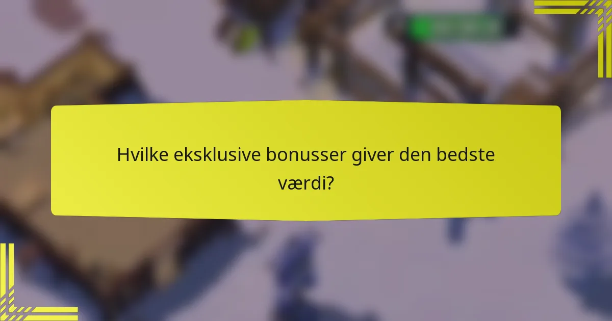 Hvilke eksklusive bonusser giver den bedste værdi?