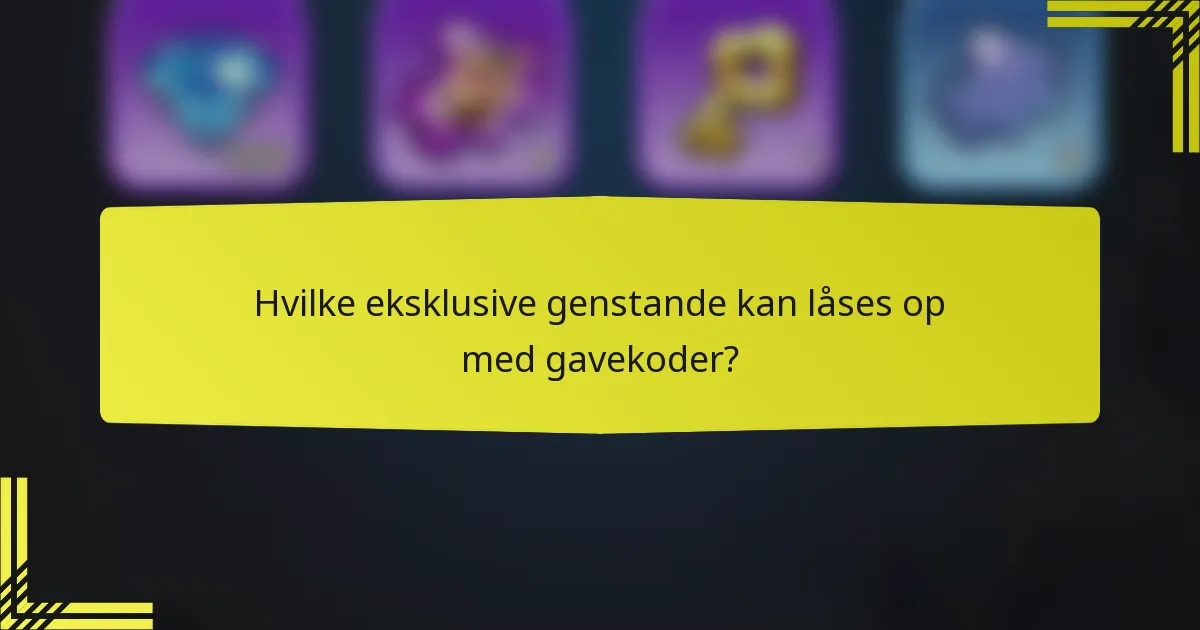 Hvilke eksklusive genstande kan låses op med gavekoder?