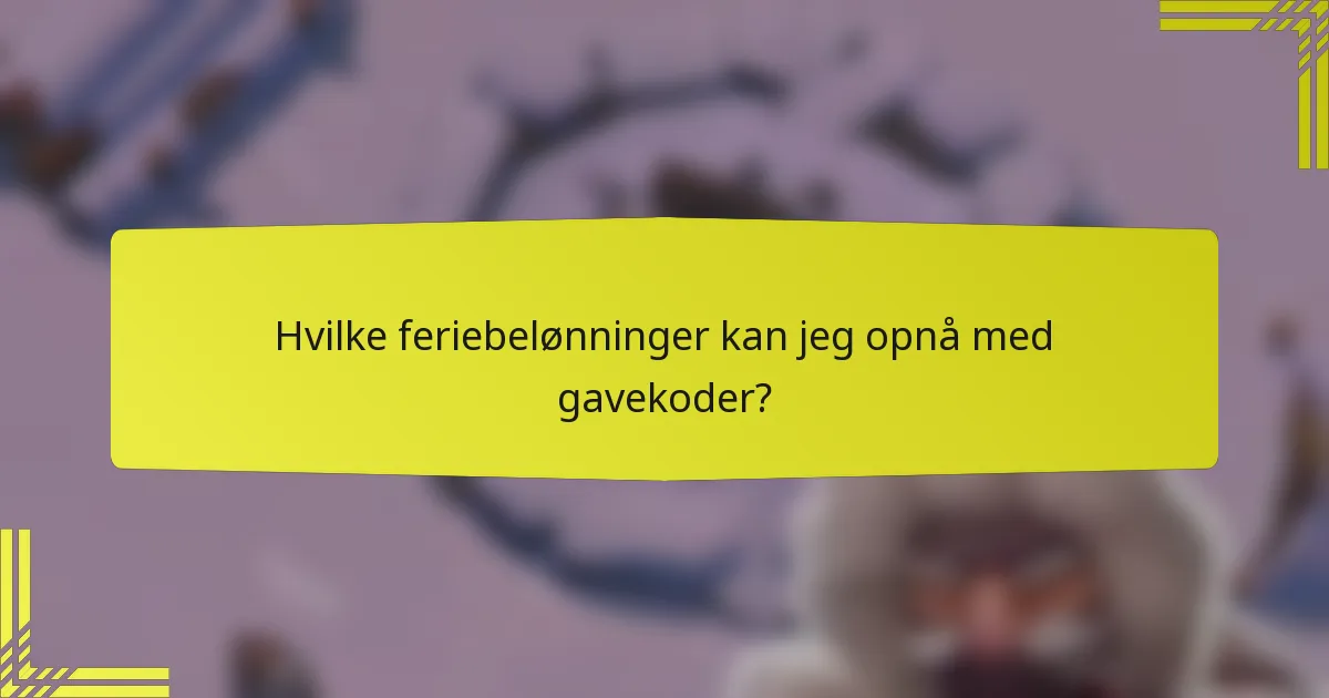 Hvilke feriebelønninger kan jeg opnå med gavekoder?