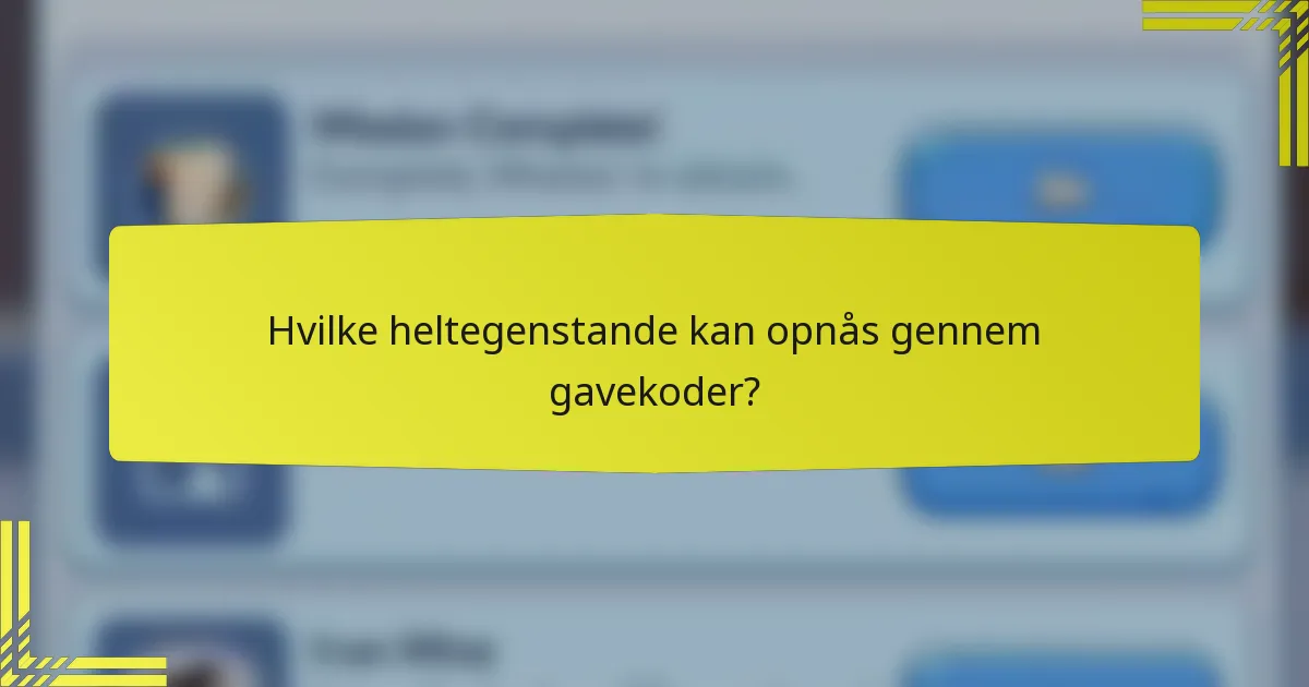 Hvilke heltegenstande kan opnås gennem gavekoder?