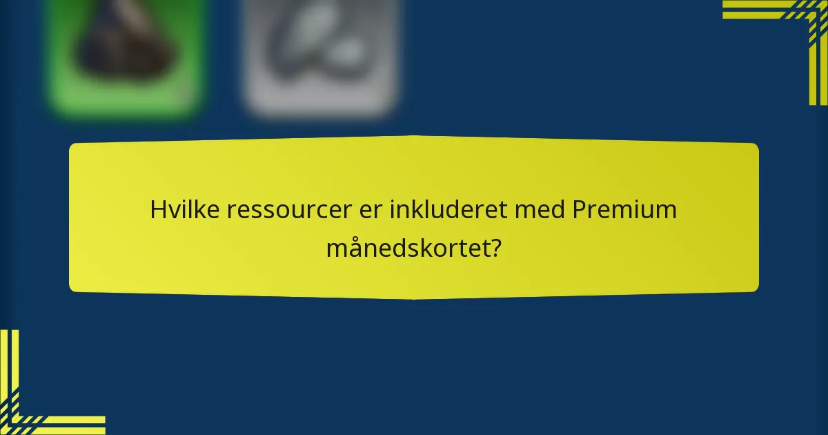 Hvilke ressourcer er inkluderet med Premium månedskortet?