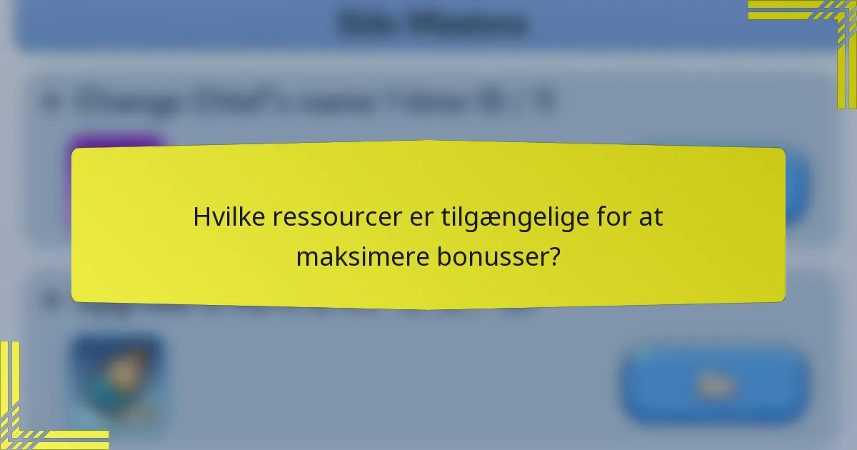 Hvilke ressourcer er tilgængelige for at maksimere bonusser?