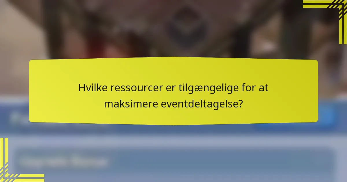 Hvilke ressourcer er tilgængelige for at maksimere eventdeltagelse?