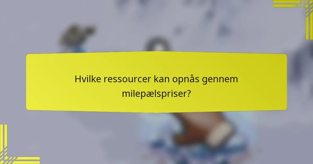 Hvilke ressourcer kan opnås gennem milepælspriser?