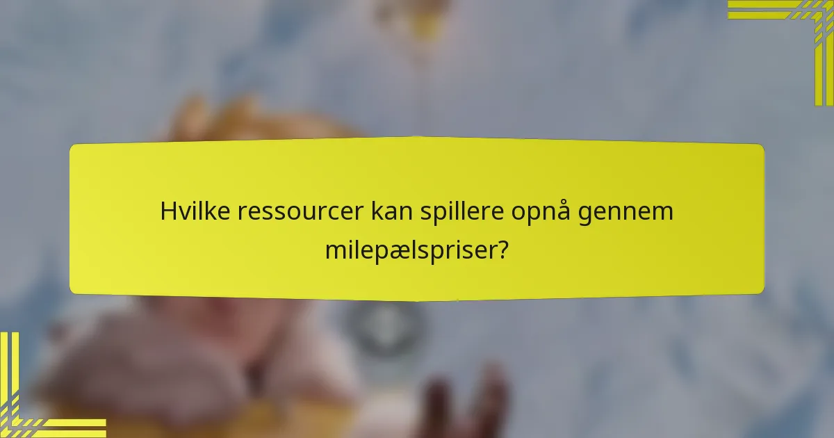 Hvilke ressourcer kan spillere opnå gennem milepælspriser?