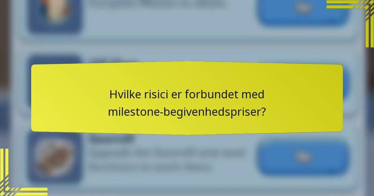 Hvilke risici er forbundet med milestone-begivenhedspriser?