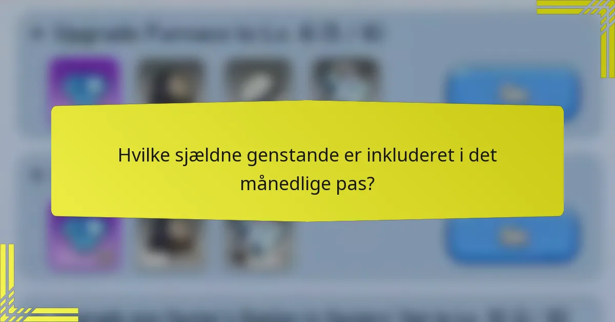Hvilke sjældne genstande er inkluderet i det månedlige pas?