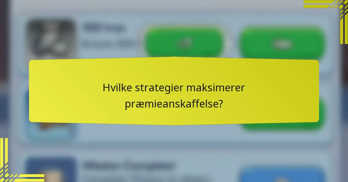Hvilke strategier maksimerer præmieanskaffelse?