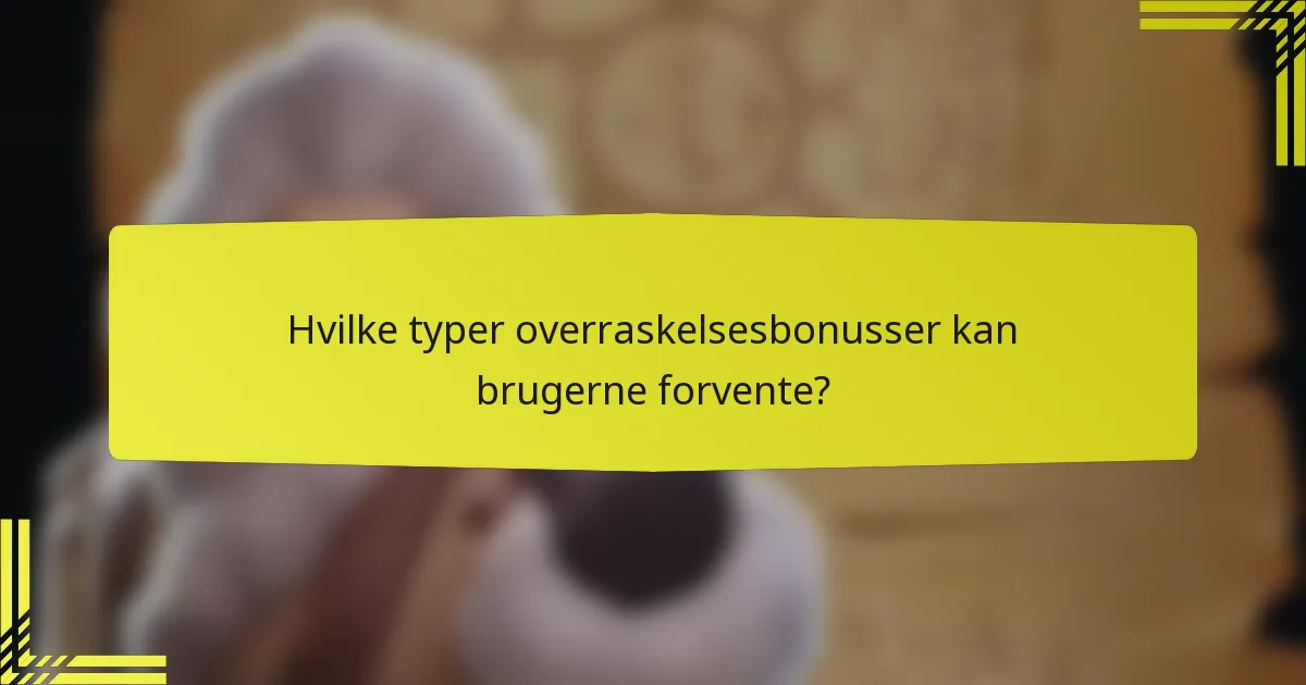 Hvilke typer overraskelsesbonusser kan brugerne forvente?