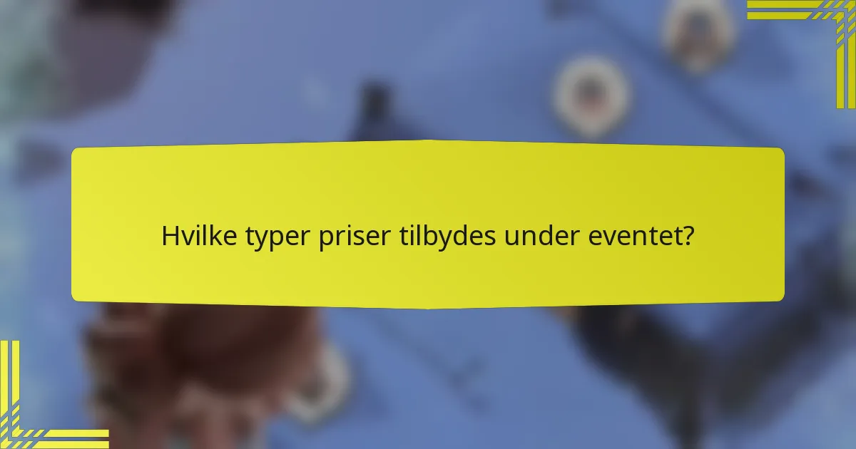 Hvilke typer priser tilbydes under eventet?