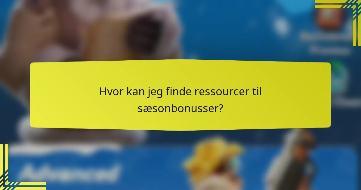Hvor kan jeg finde ressourcer til sæsonbonusser?