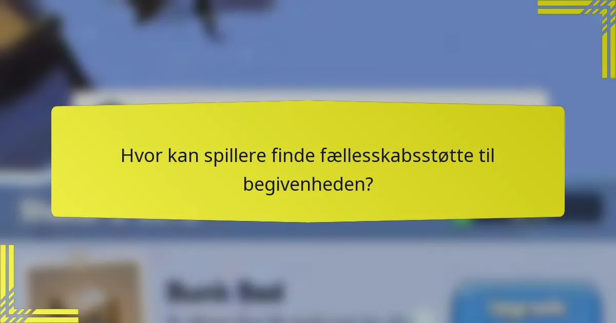 Hvor kan spillere finde fællesskabsstøtte til begivenheden?