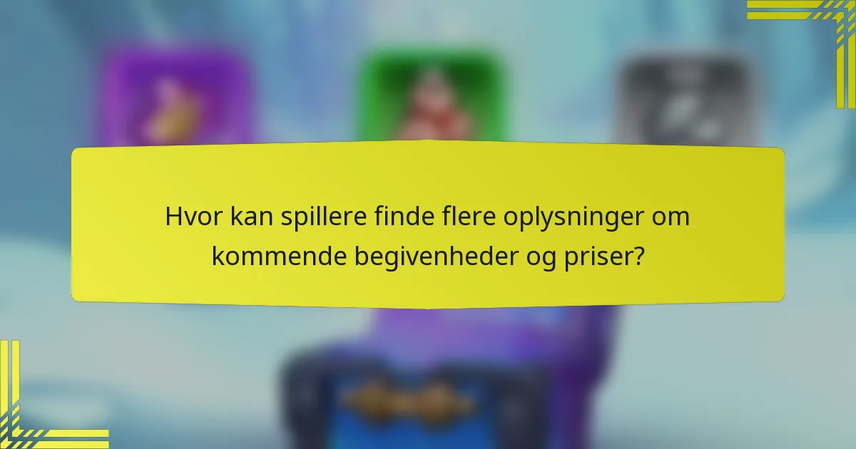 Hvor kan spillere finde flere oplysninger om kommende begivenheder og priser?