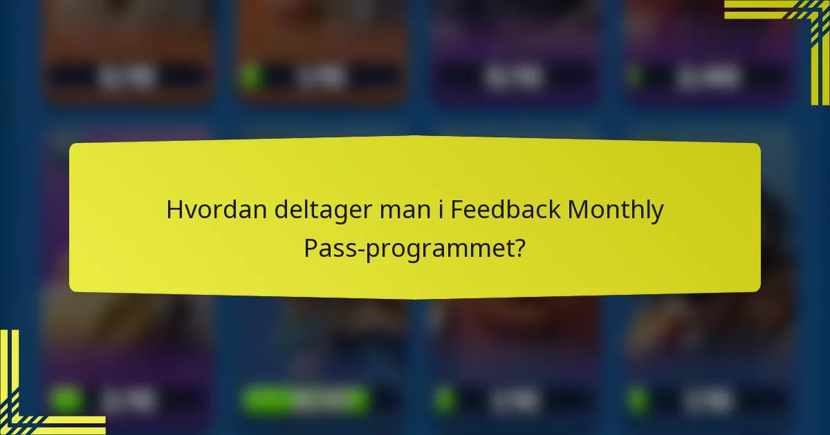 Hvordan deltager man i Feedback Monthly Pass-programmet?
