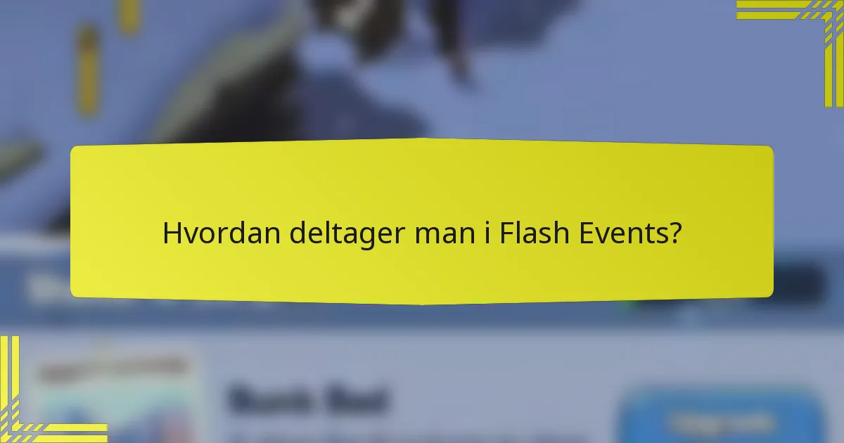 Hvordan deltager man i Flash Events?
