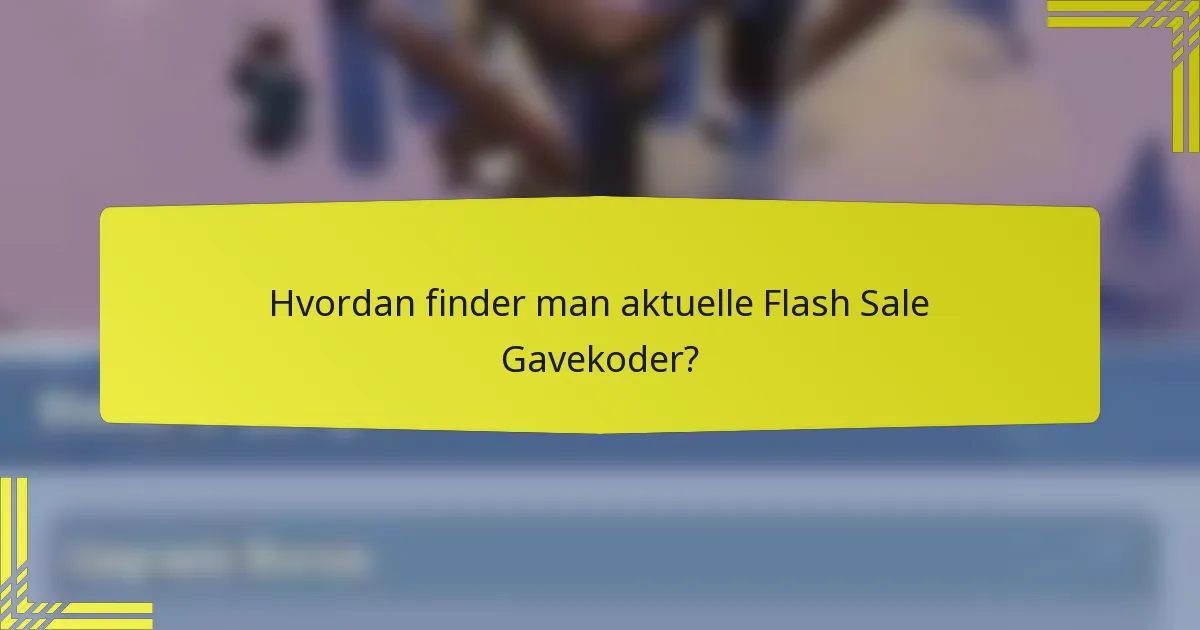 Hvordan finder man aktuelle Flash Sale Gavekoder?