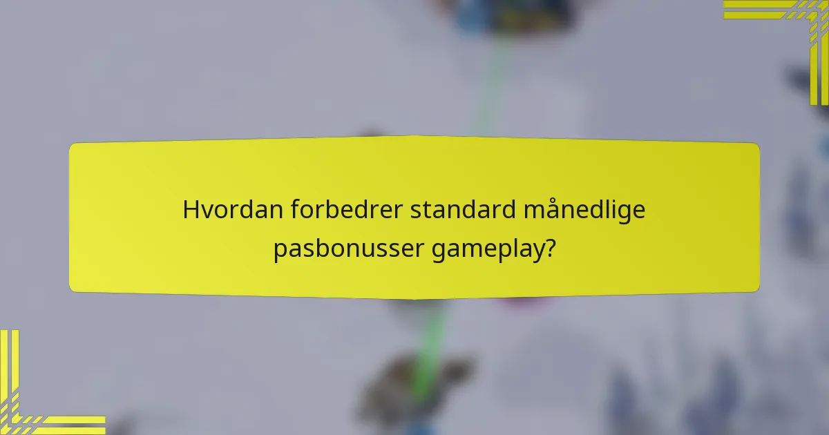 Hvordan forbedrer standard månedlige pasbonusser gameplay?