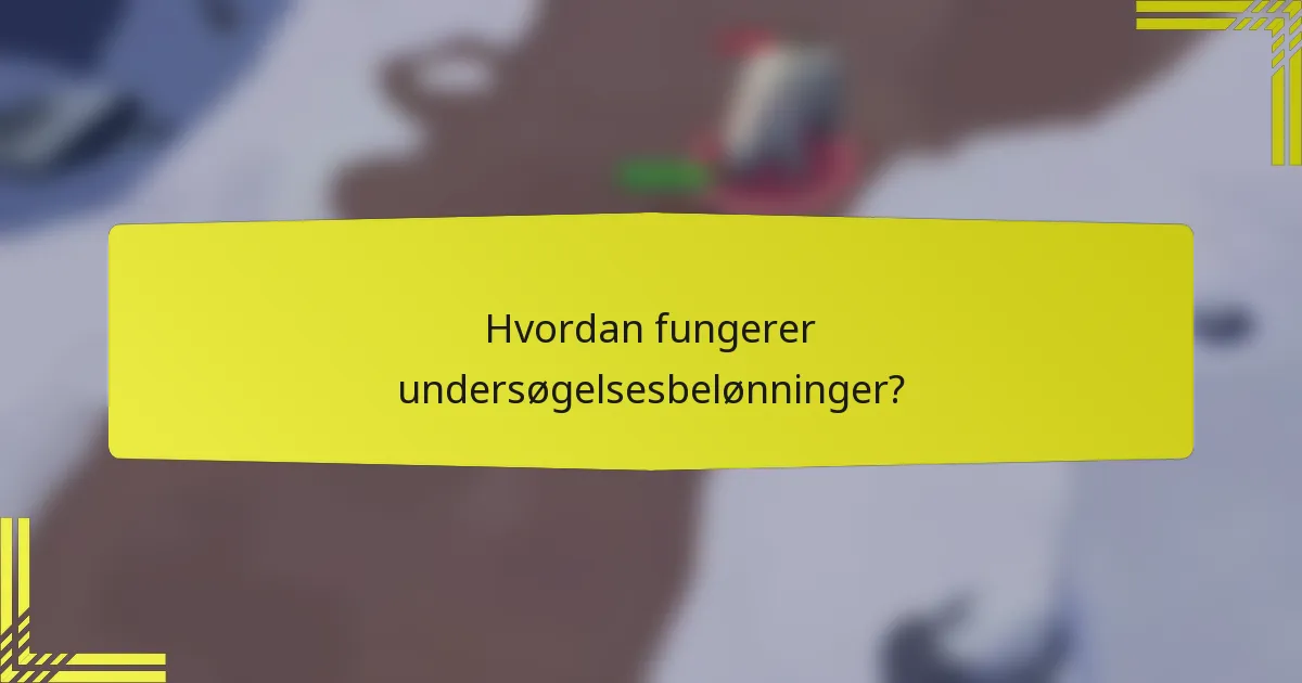 Hvordan fungerer undersøgelsesbelønninger?
