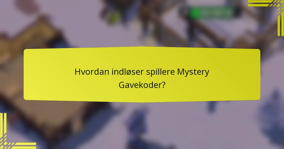 Hvordan indløser spillere Mystery Gavekoder?