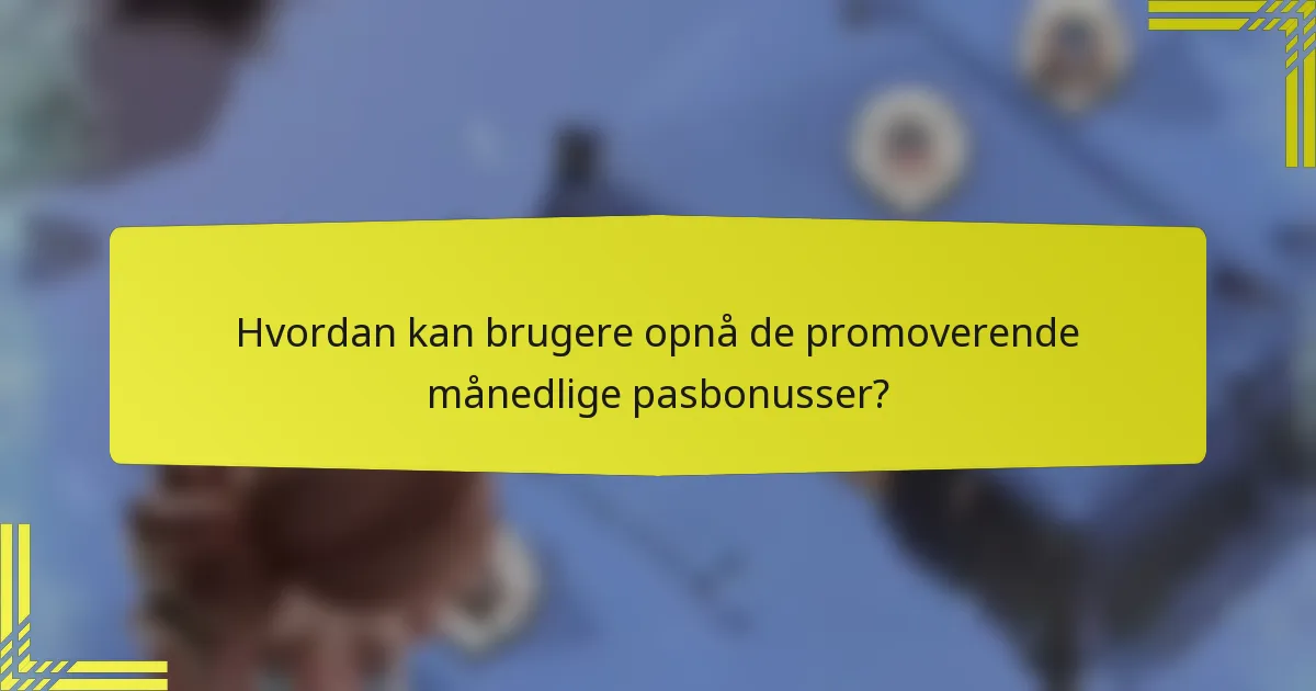 Hvordan kan brugere opnå de promoverende månedlige pasbonusser?