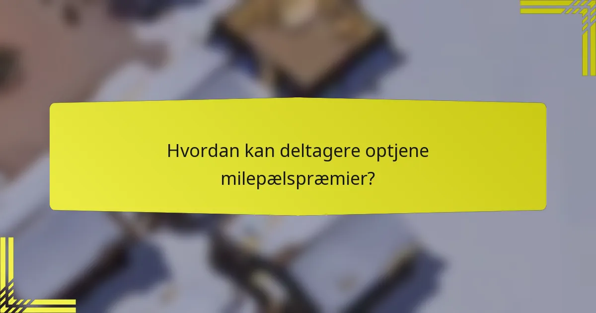 Hvordan kan deltagere optjene milepælspræmier?