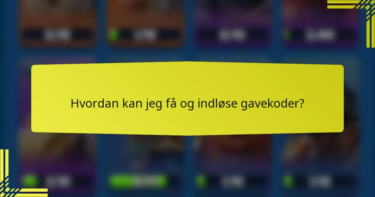 Hvordan kan jeg få og indløse gavekoder?