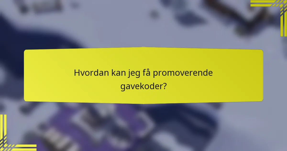 Hvordan kan jeg få promoverende gavekoder?