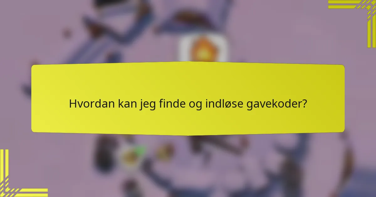 Hvordan kan jeg finde og indløse gavekoder?