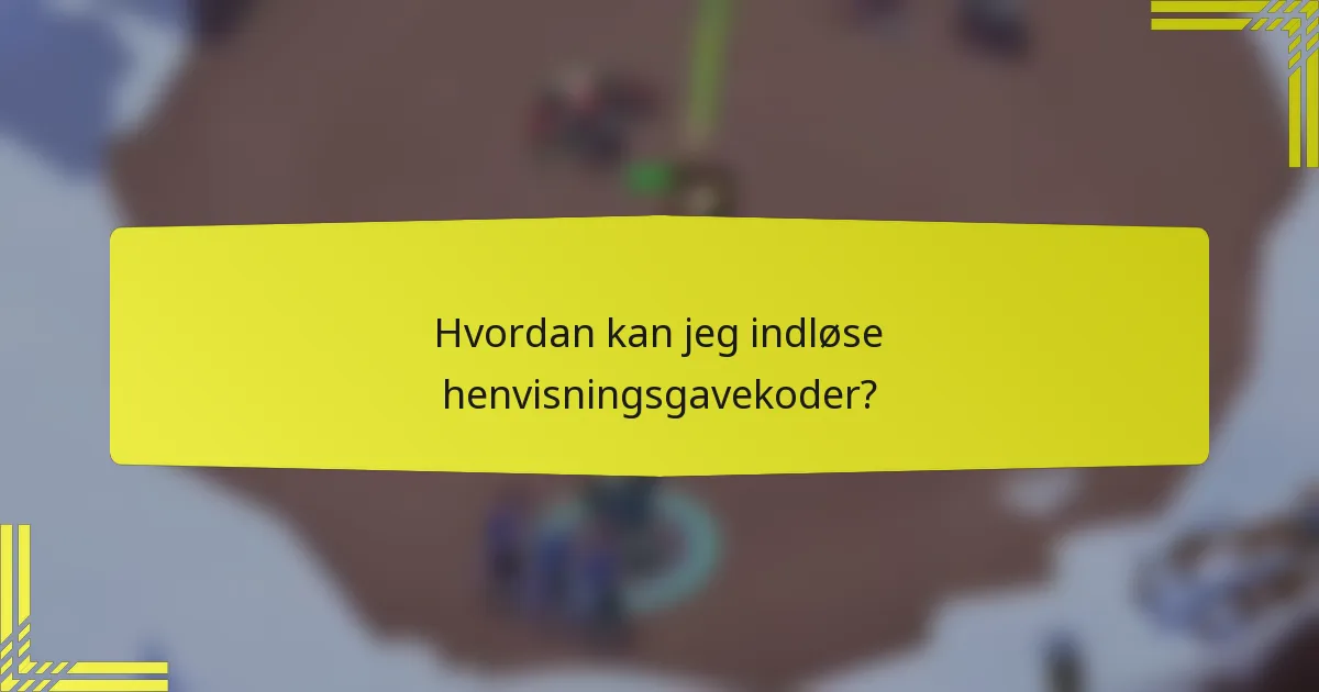 Hvordan kan jeg indløse henvisningsgavekoder?