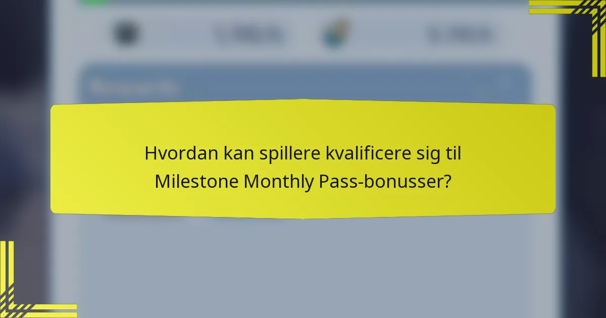 Hvordan kan spillere kvalificere sig til Milestone Monthly Pass-bonusser?
