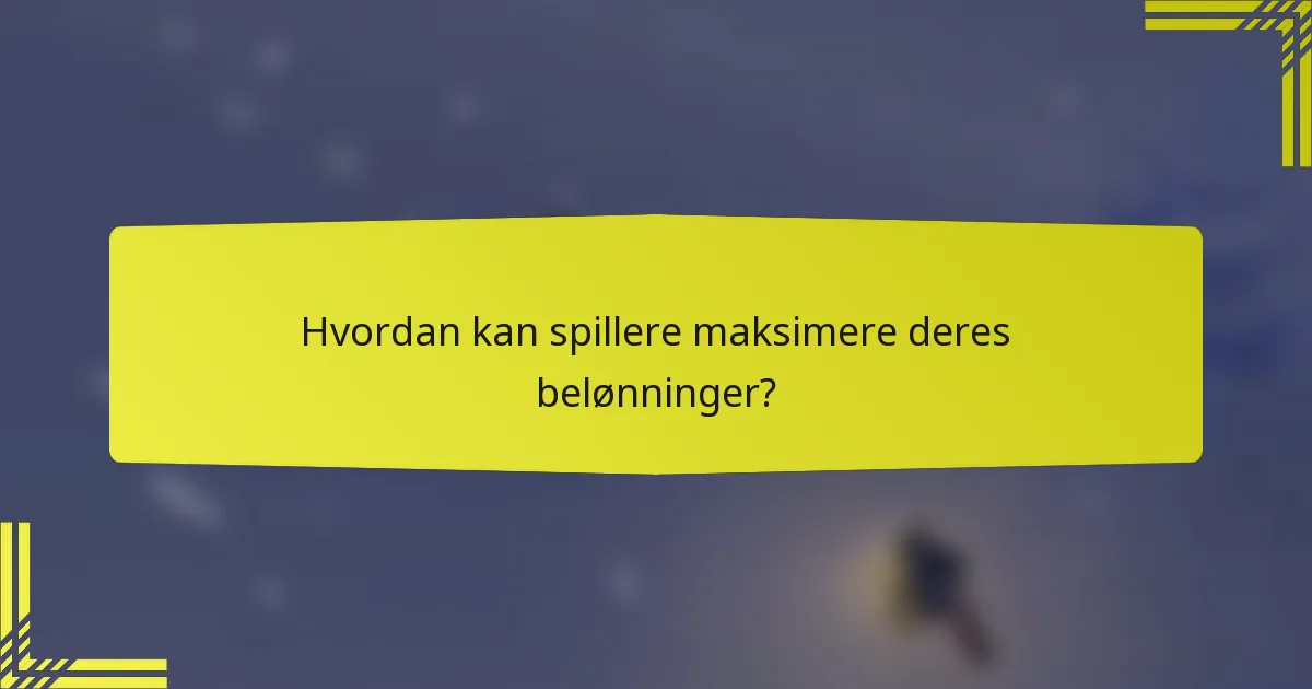 Hvordan kan spillere maksimere deres belønninger?