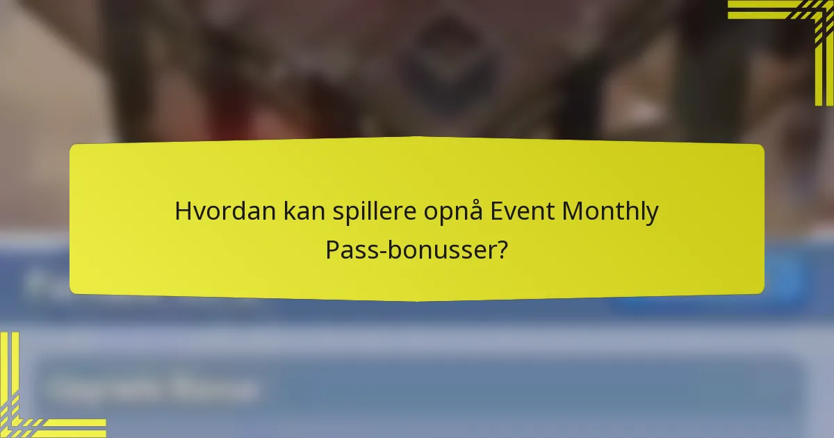 Hvordan kan spillere opnå Event Monthly Pass-bonusser?