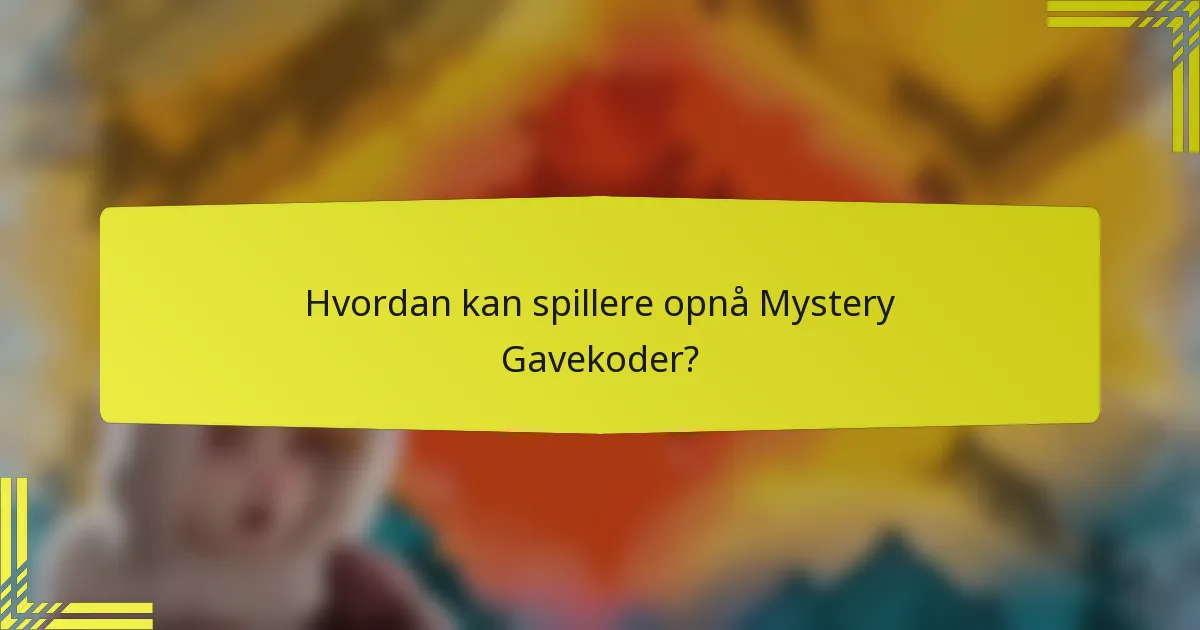 Hvordan kan spillere opnå Mystery Gavekoder?