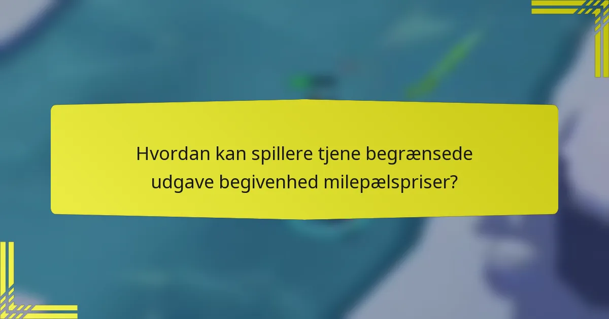 Hvordan kan spillere tjene begrænsede udgave begivenhed milepælspriser?