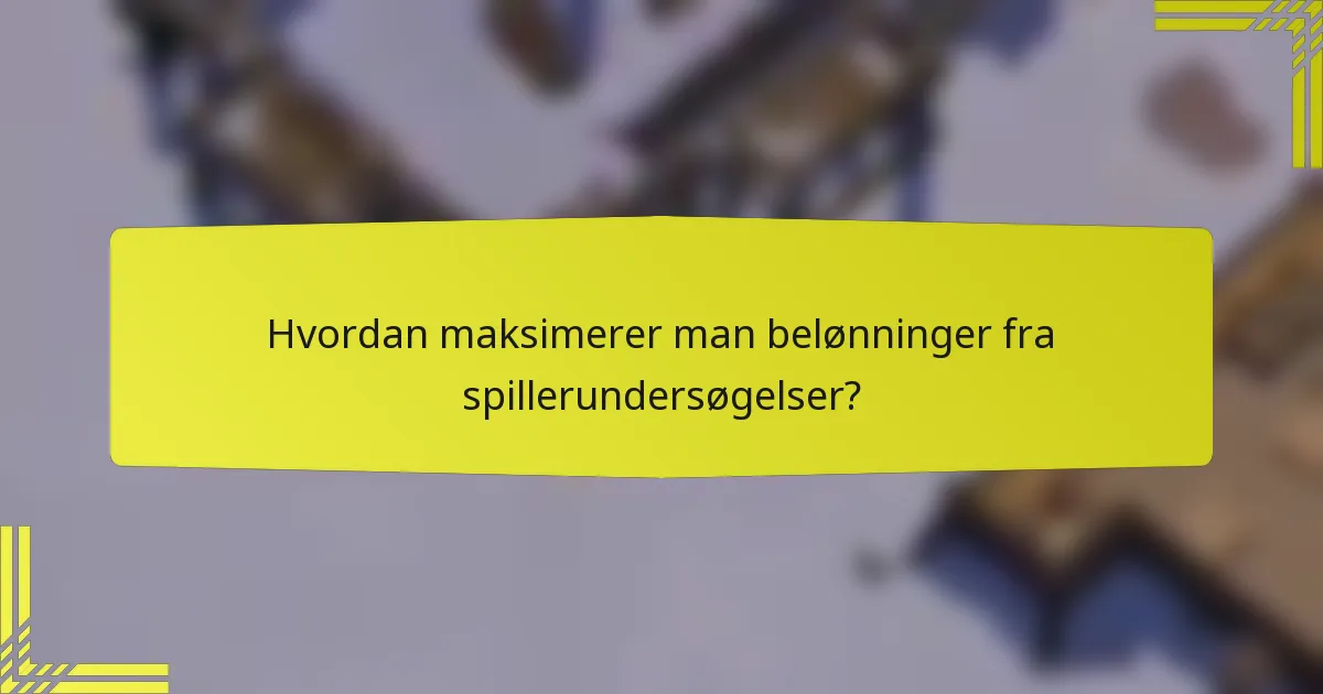 Hvordan maksimerer man belønninger fra spillerundersøgelser?