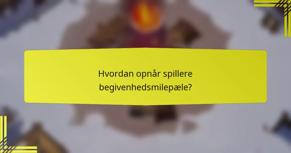 Hvordan opnår spillere begivenhedsmilepæle?